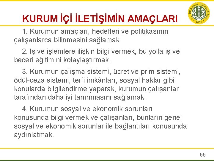 KURUM İÇİ İLETİŞİMİN AMAÇLARI 1. Kurumun amaçları, hedefleri ve politikasının çalışanlarca bilinmesini sağlamak. 2.