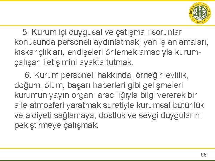 5. Kurum içi duygusal ve çatışmalı sorunlar konusunda personeli aydınlatmak; yanlış anlamaları, kıskançlıkları, endişeleri