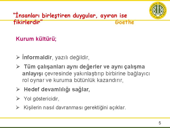 “İnsanları birleştiren duygular, ayıran ise fikirlerdir” Goethe Kurum kültürü; Ø İnformaldir, yazılı değildir, Ø