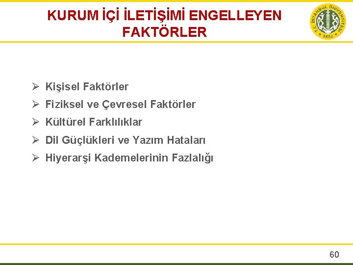 KURUM İÇİ İLETİŞİMİ ENGELLEYEN FAKTÖRLER Ø Kişisel Faktörler Ø Fiziksel ve Çevresel Faktörler Ø