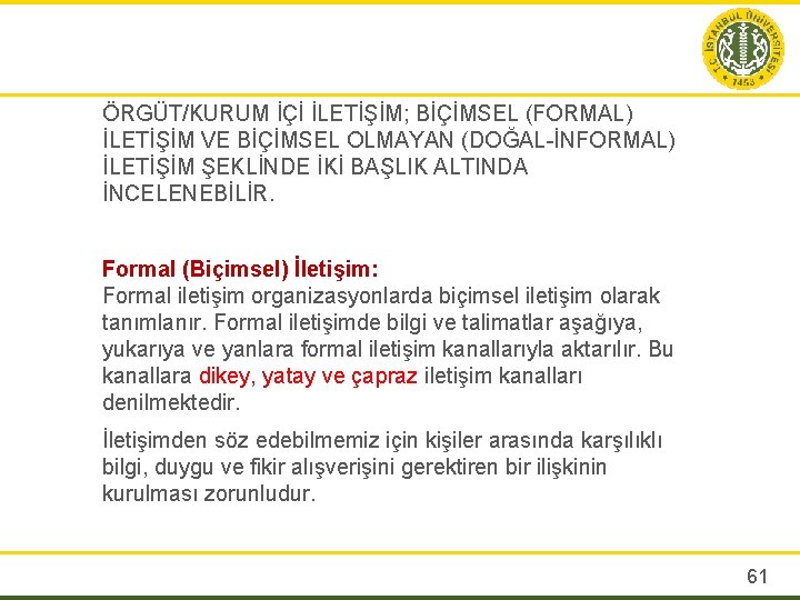 ÖRGÜT/KURUM İÇİ İLETİŞİM; BİÇİMSEL (FORMAL) İLETİŞİM VE BİÇİMSEL OLMAYAN (DOĞAL-İNFORMAL) İLETİŞİM ŞEKLİNDE İKİ BAŞLIK