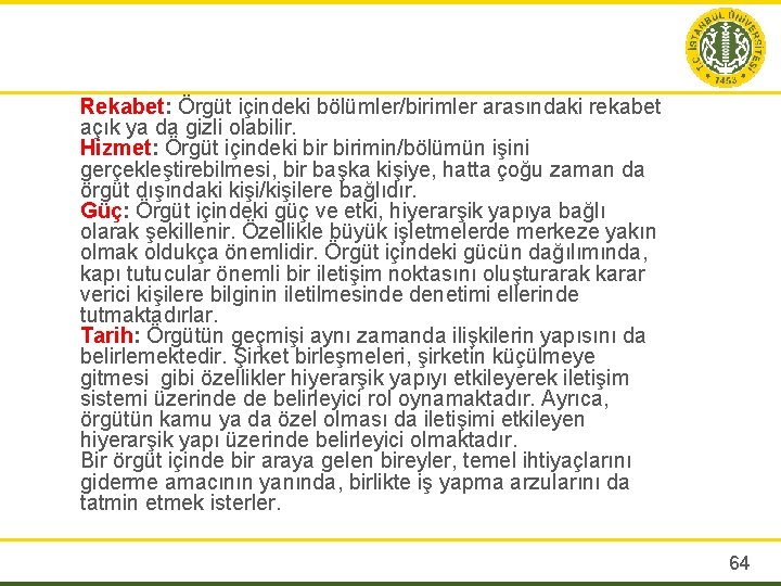 Rekabet: Örgüt içindeki bölümler/birimler arasındaki rekabet açık ya da gizli olabilir. Hizmet: Örgüt içindeki