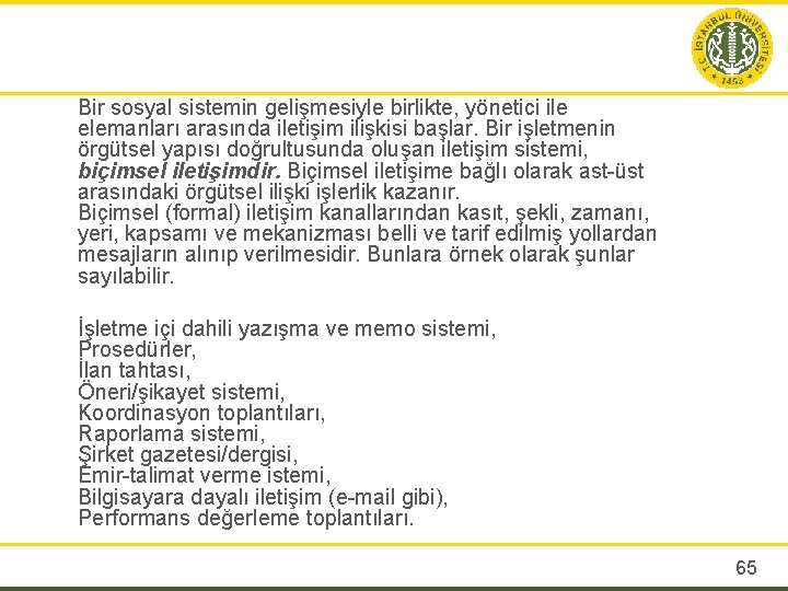 Bir sosyal sistemin gelişmesiyle birlikte, yönetici ile elemanları arasında iletişim ilişkisi başlar. Bir işletmenin
