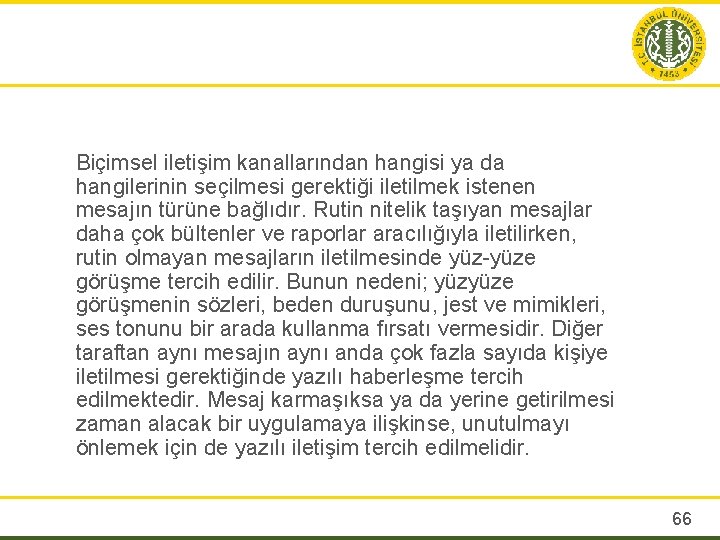  Biçimsel iletişim kanallarından hangisi ya da hangilerinin seçilmesi gerektiği iletilmek istenen mesajın türüne