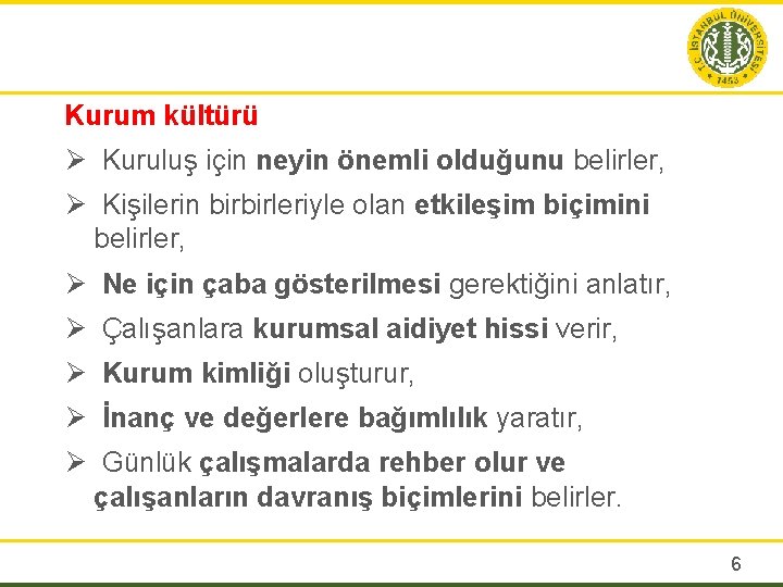 Kurum kültürü Ø Kuruluş için neyin önemli olduğunu belirler, Ø Kişilerin birbirleriyle olan etkileşim