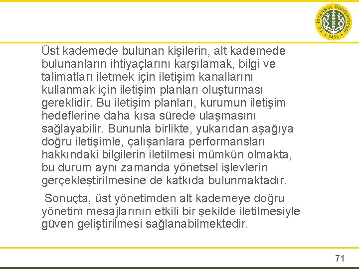 Üst kademede bulunan kişilerin, alt kademede bulunanların ihtiyaçlarını karşılamak, bilgi ve talimatları iletmek için