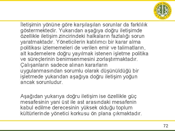 İletişimin yönüne göre karşılan sorunlar da farklılık göstermektedir. Yukarıdan aşağıya doğru iletişimde özellikle iletişim