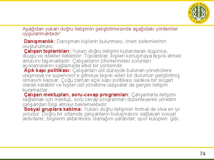 Aşağıdan yukarı doğru iletişimin geliştirilmesinde aşağıdaki yöntemler uygulanmaktadır: Danışmanlık: Danışman kişilerin bulunması, öneri sistemlerinin