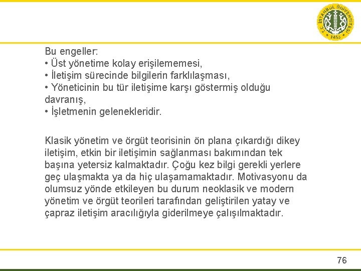 Bu engeller: • Üst yönetime kolay erişilememesi, • İletişim sürecinde bilgilerin farklılaşması, • Yöneticinin