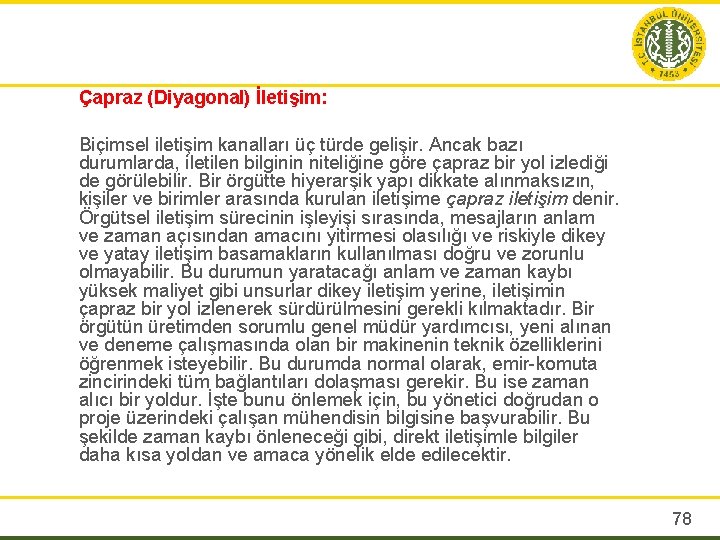 Çapraz (Diyagonal) İletişim: Biçimsel iletişim kanalları üç türde gelişir. Ancak bazı durumlarda, iletilen bilginin