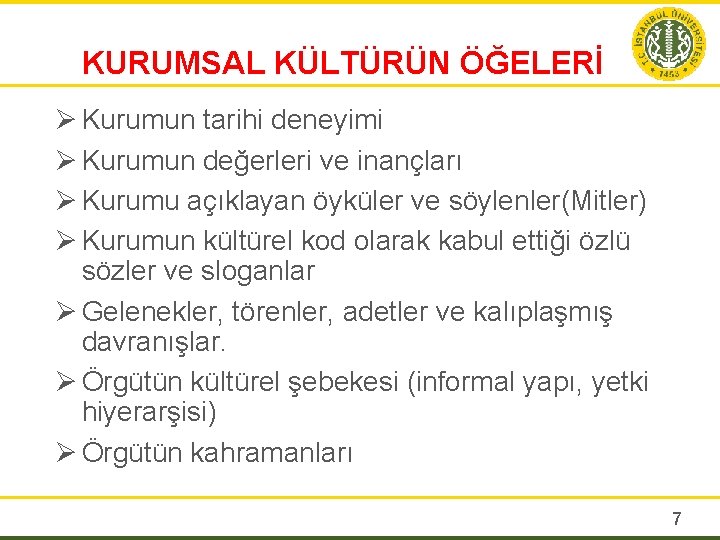 KURUMSAL KÜLTÜRÜN ÖĞELERİ Ø Kurumun tarihi deneyimi Ø Kurumun değerleri ve inançları Ø Kurumu