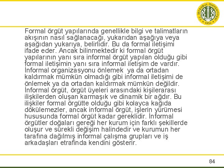 Formal örgüt yapılarında genellikle bilgi ve talimatların akışının nasıl sağlanacağı, yukarıdan aşağıya veya aşağıdan