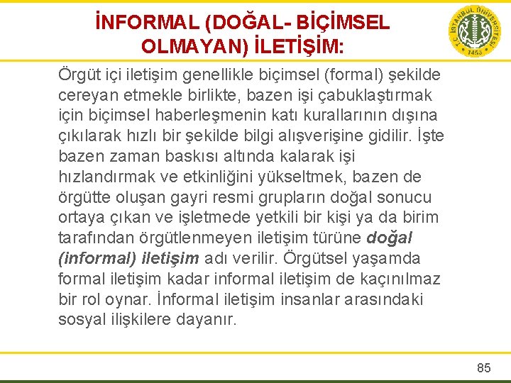 İNFORMAL (DOĞAL- BİÇİMSEL OLMAYAN) İLETİŞİM: Örgüt içi iletişim genellikle biçimsel (formal) şekilde cereyan etmekle