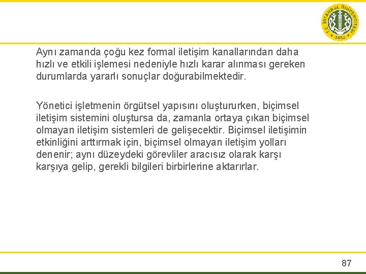 Aynı zamanda çoğu kez formal iletişim kanallarından daha hızlı ve etkili işlemesi nedeniyle hızlı