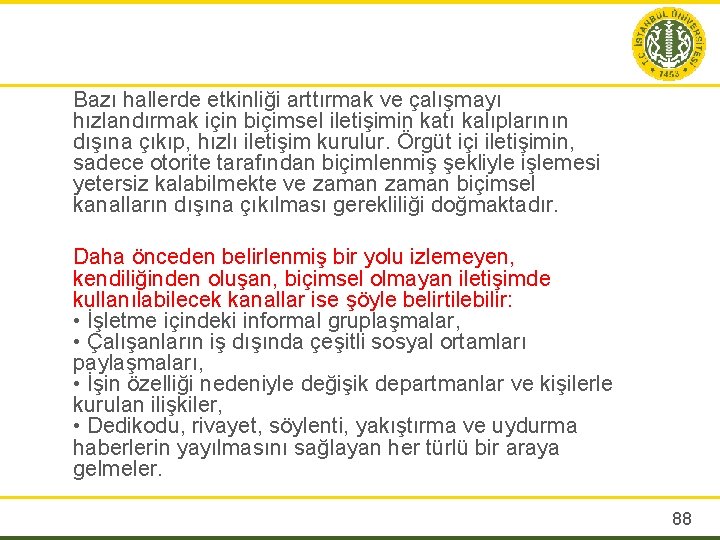 Bazı hallerde etkinliği arttırmak ve çalışmayı hızlandırmak için biçimsel iletişimin katı kalıplarının dışına çıkıp,
