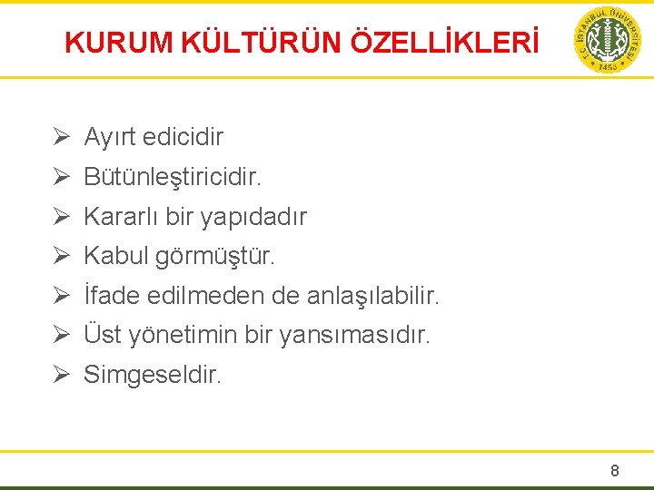 KURUM KÜLTÜRÜN ÖZELLİKLERİ Ø Ayırt edicidir Ø Bütünleştiricidir. Ø Kararlı bir yapıdadır Ø Kabul