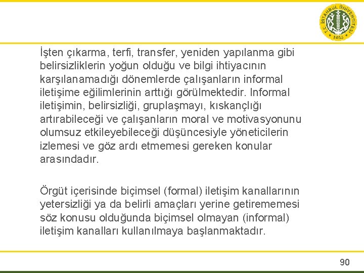 İşten çıkarma, terfi, transfer, yeniden yapılanma gibi belirsizliklerin yoğun olduğu ve bilgi ihtiyacının karşılanamadığı