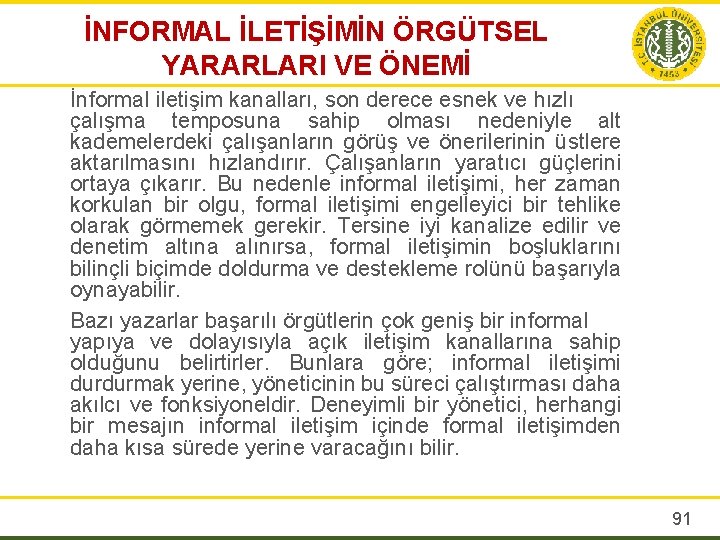 İNFORMAL İLETİŞİMİN ÖRGÜTSEL YARARLARI VE ÖNEMİ İnformal iletişim kanalları, son derece esnek ve hızlı