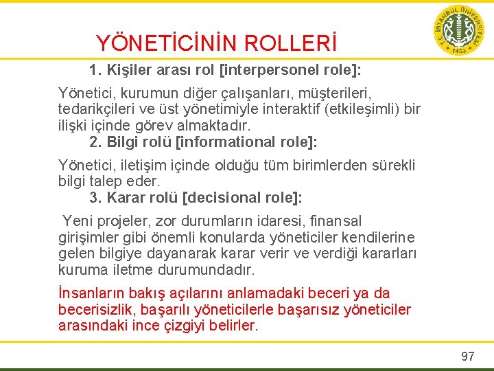 YÖNETİCİNİN ROLLERİ 1. Kişiler arası rol [interpersonel role]: Yönetici, kurumun diğer çalışanları, müşterileri, tedarikçileri