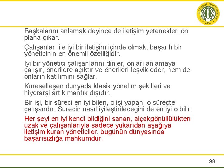 Başkalarını anlamak deyince de iletişim yetenekleri ön plana çıkar. Çalışanları ile iyi bir iletişim