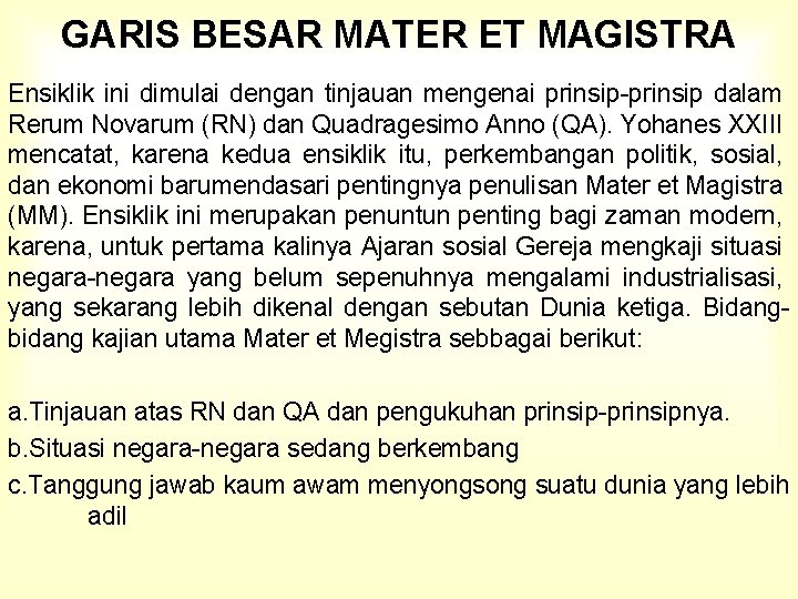 GARIS BESAR MATER ET MAGISTRA Ensiklik ini dimulai dengan tinjauan mengenai prinsip-prinsip dalam Rerum