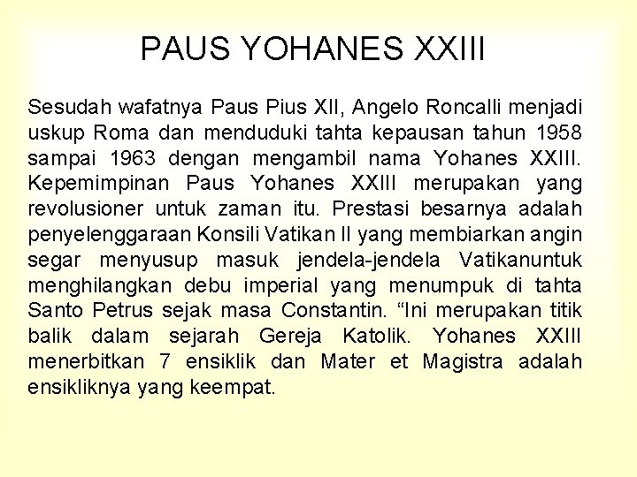 PAUS YOHANES XXIII Sesudah wafatnya Paus Pius XII, Angelo Roncalli menjadi uskup Roma dan