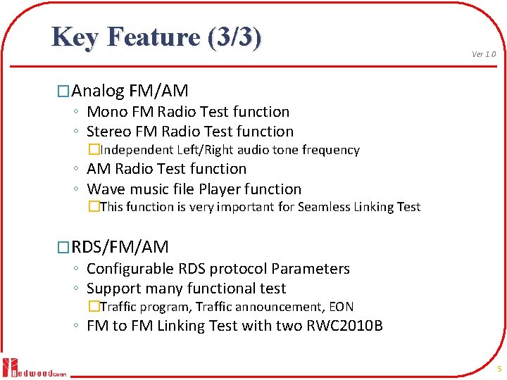 Key Feature (3/3) Ver 1. 0 �Analog FM/AM ◦ Mono FM Radio Test function