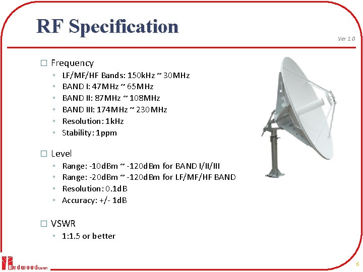 RF Specification � Frequency ◦ ◦ ◦ � LF/MF/HF Bands: 150 k. Hz ~