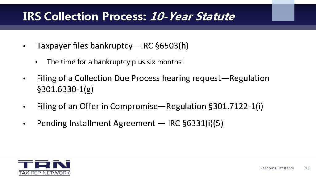 IRS Collection Process: 10 -Year Statute • Taxpayer files bankruptcy—IRC § 6503(h) • The