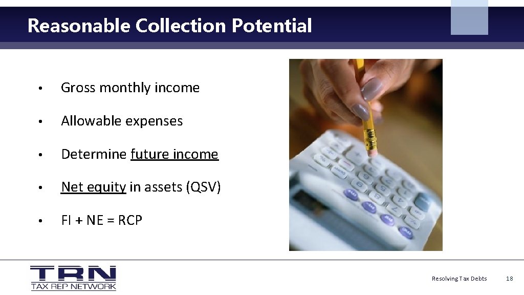 Reasonable Collection Potential • Gross monthly income • Allowable expenses • Determine future income