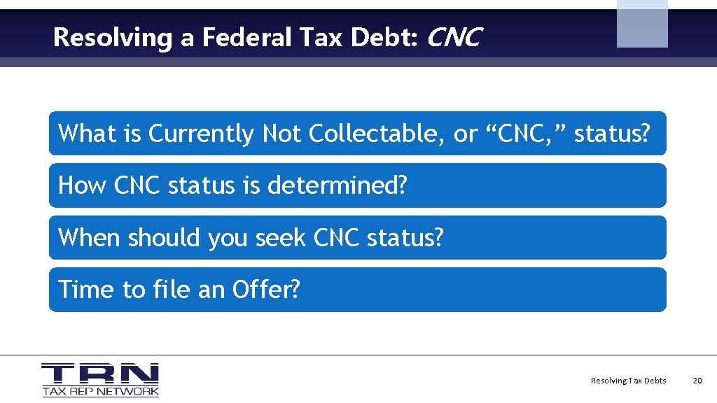 Resolving a Federal Tax Debt: CNC What is Currently Not Collectable, or “CNC, ”