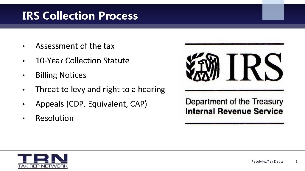IRS Collection Process • Assessment of the tax • 10 -Year Collection Statute •