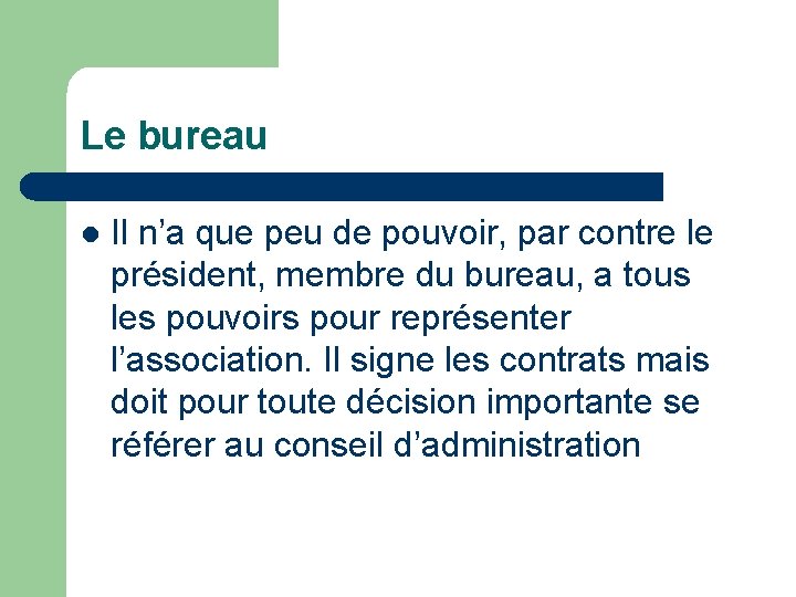Le bureau l Il n’a que peu de pouvoir, par contre le président, membre