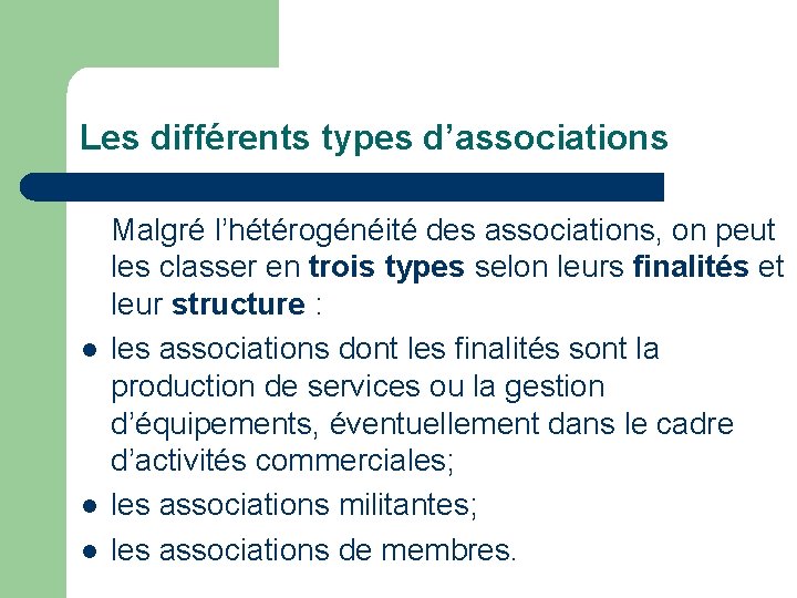 Les différents types d’associations l l l Malgré l’hétérogénéité des associations, on peut les