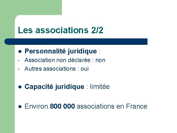 Les associations 2/2 l Personnalité juridique : • • Association non déclarée : non