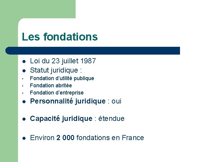 Les fondations l l Loi du 23 juillet 1987 Statut juridique : • Fondation