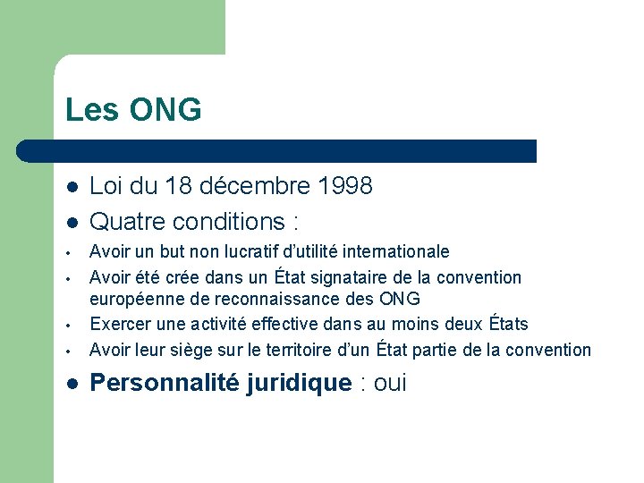 Les ONG l l Loi du 18 décembre 1998 Quatre conditions : • Avoir