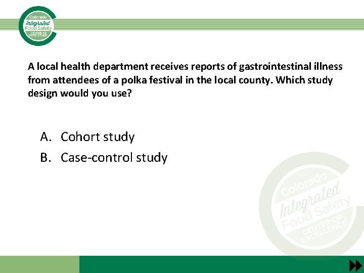 A local health department receives reports of gastrointestinal illness from attendees of a polka