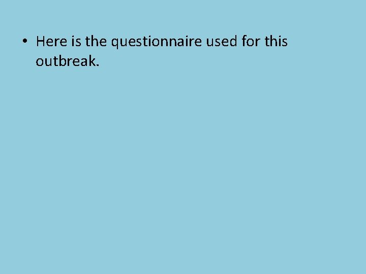  • Here is the questionnaire used for this outbreak. 