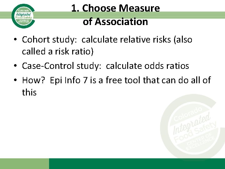 1. Choose Measure of Association • Cohort study: calculate relative risks (also called a