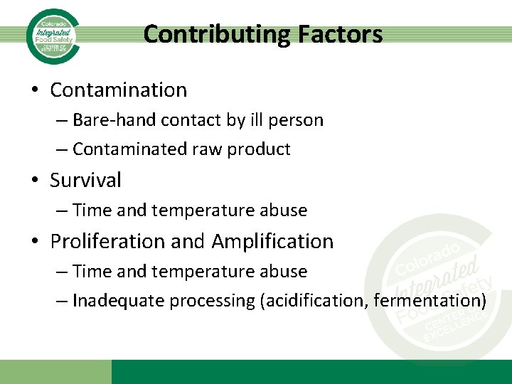 Contributing Factors • Contamination – Bare-hand contact by ill person – Contaminated raw product