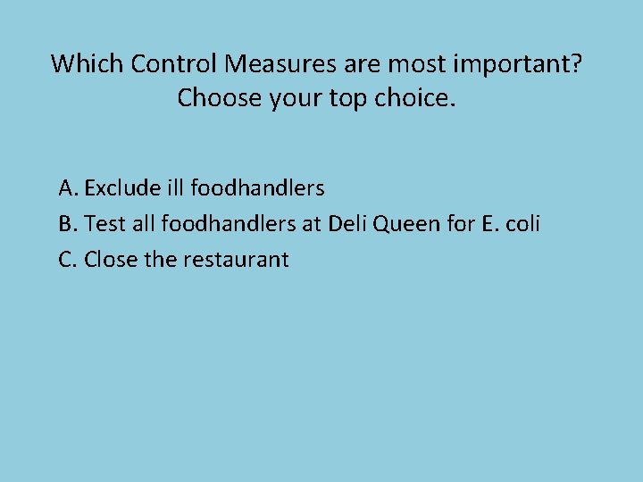 Which Control Measures are most important? Choose your top choice. A. Exclude ill foodhandlers