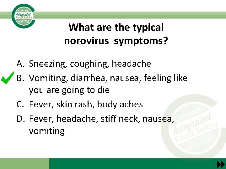 What are the typical norovirus symptoms? A. Sneezing, coughing, headache B. Vomiting, diarrhea, nausea,