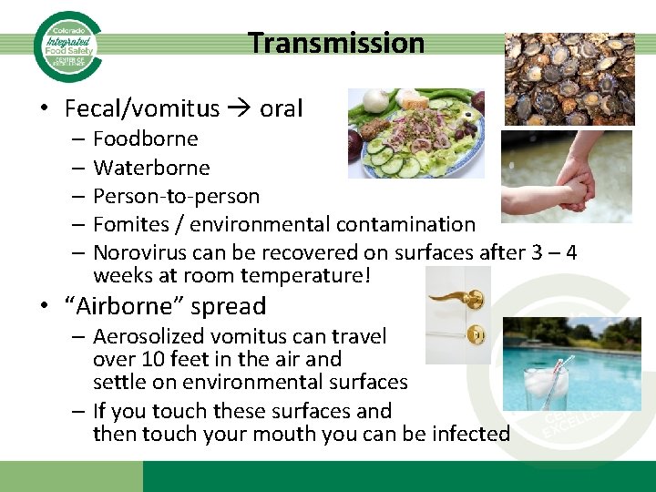 Transmission • Fecal/vomitus oral – Foodborne – Waterborne – Person-to-person – Fomites / environmental