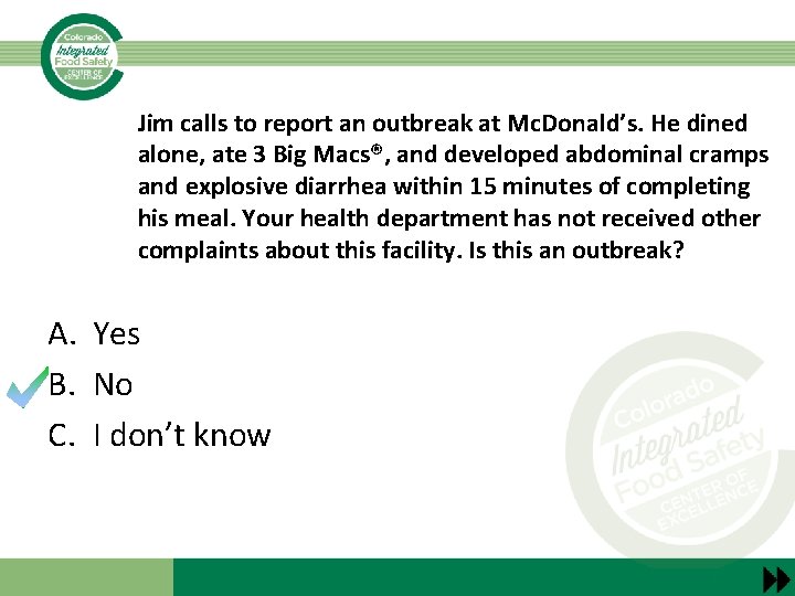 Jim calls to report an outbreak at Mc. Donald’s. He dined alone, ate 3