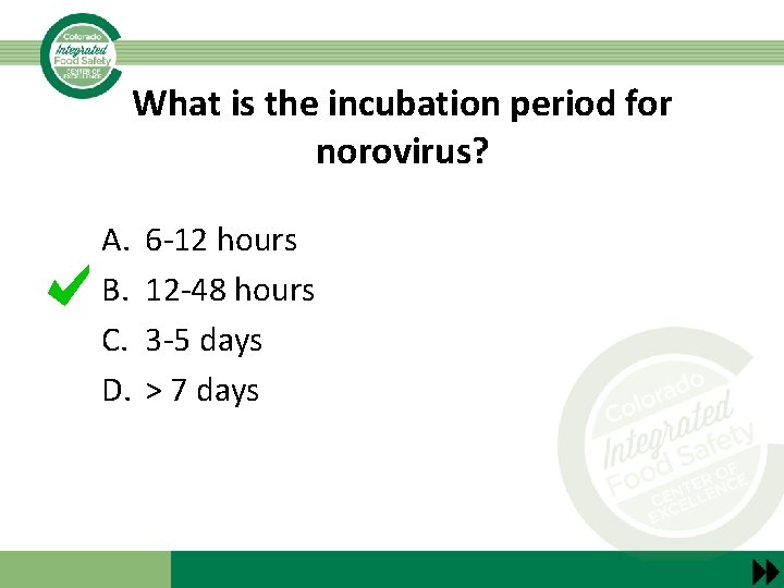 What is the incubation period for norovirus? A. B. C. D. 6 -12 hours