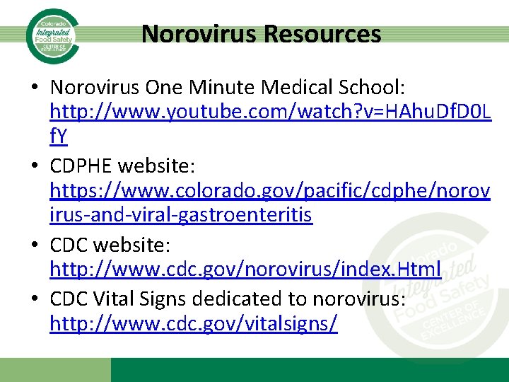 Norovirus Resources • Norovirus One Minute Medical School: http: //www. youtube. com/watch? v=HAhu. Df.