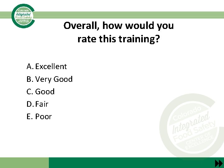 Overall, how would you rate this training? A. Excellent B. Very Good C. Good