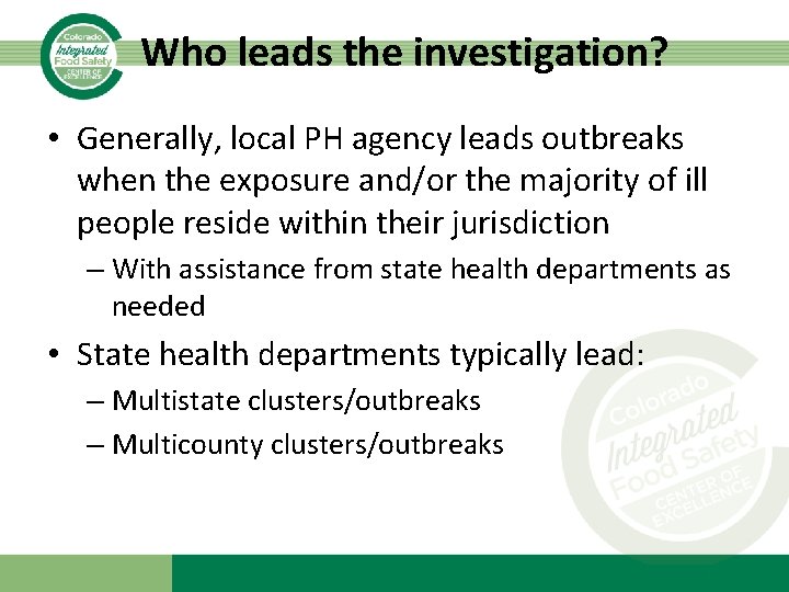 Who leads the investigation? • Generally, local PH agency leads outbreaks when the exposure