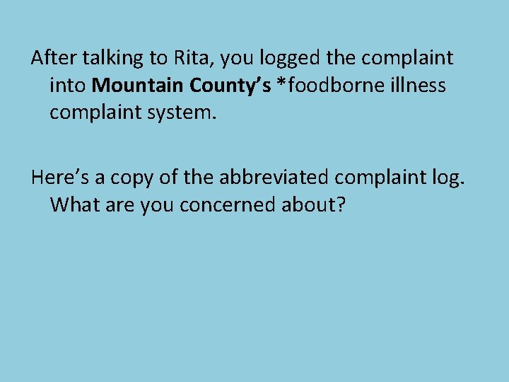 After talking to Rita, you logged the complaint into Mountain County’s *foodborne illness complaint